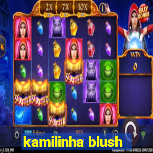 kamilinha blush