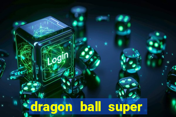 dragon ball super dublado online