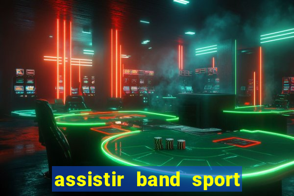 assistir band sport ao vivo