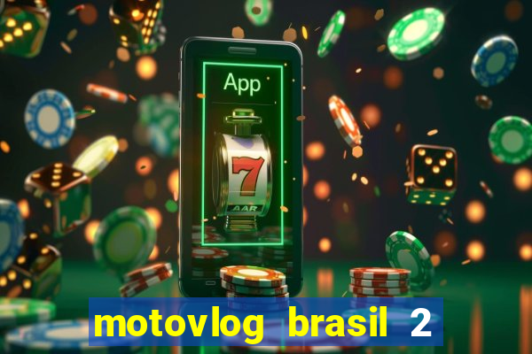 motovlog brasil 2 dinheiro infinito