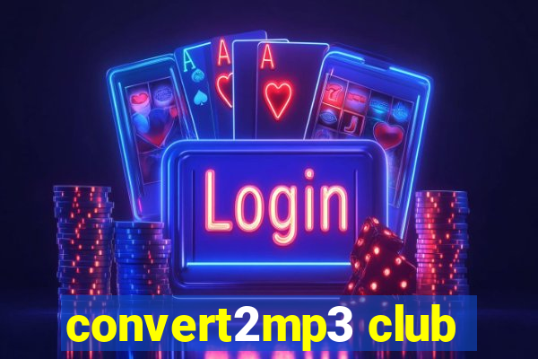 convert2mp3 club