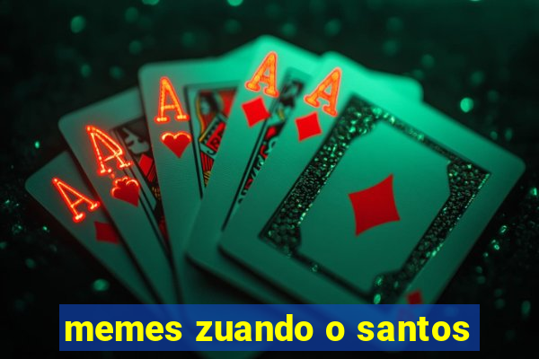 memes zuando o santos