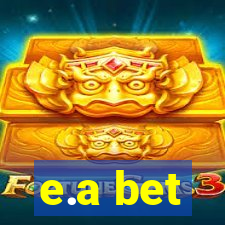 e.a bet