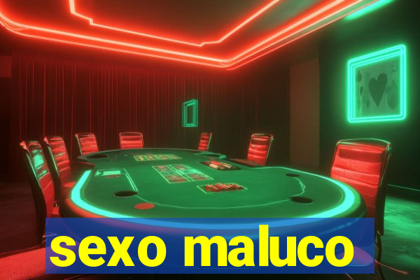 sexo maluco