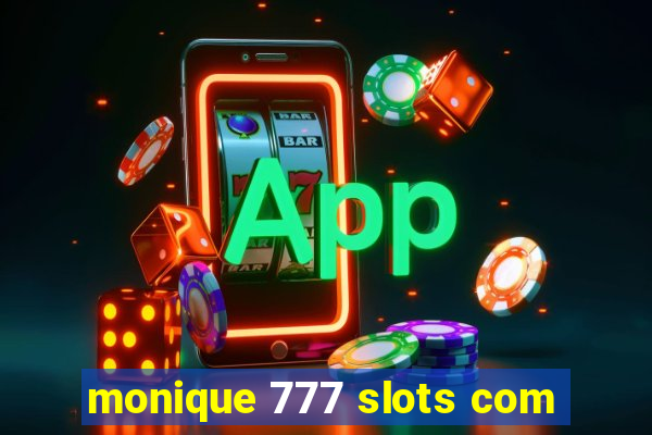 monique 777 slots com