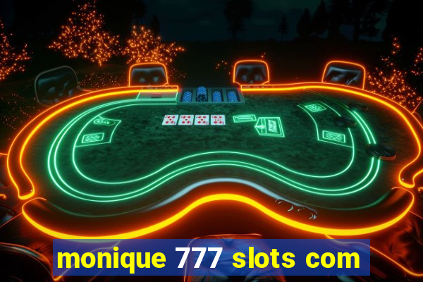 monique 777 slots com