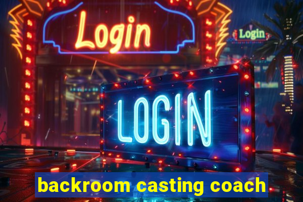 backroom casting coach