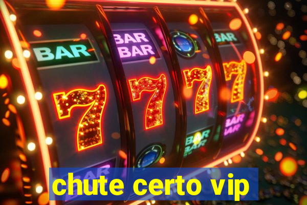 chute certo vip