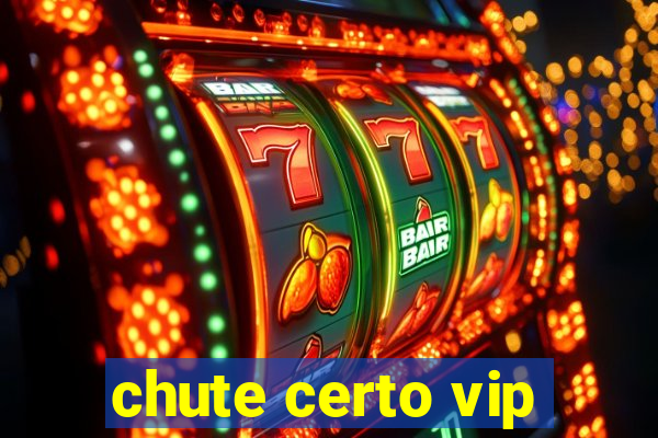 chute certo vip