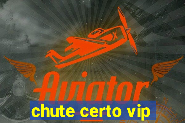 chute certo vip