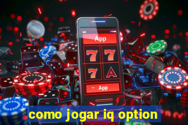 como jogar iq option