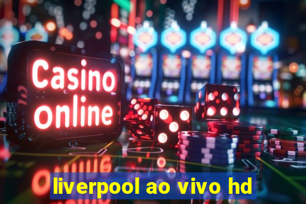 liverpool ao vivo hd