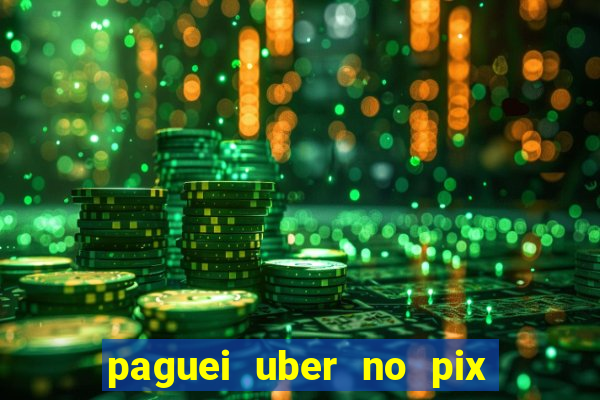 paguei uber no pix e nao achou motorista