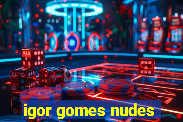 igor gomes nudes