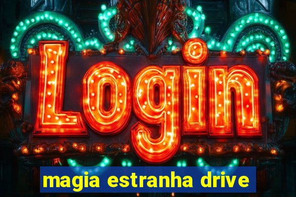 magia estranha drive