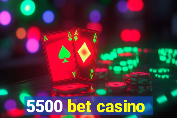 5500 bet casino