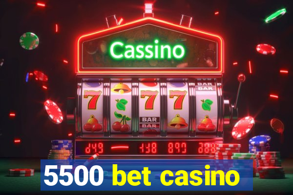 5500 bet casino