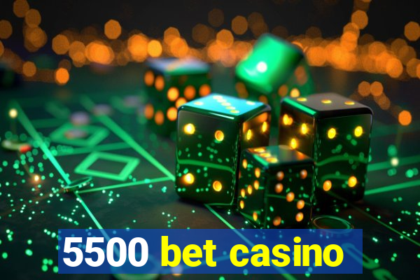 5500 bet casino