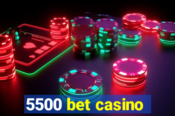 5500 bet casino