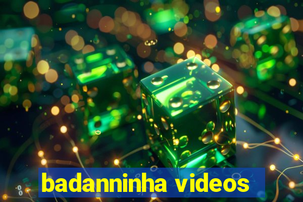 badanninha videos