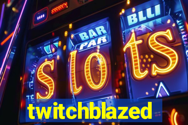 twitchblazed