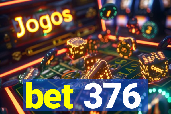 bet 376