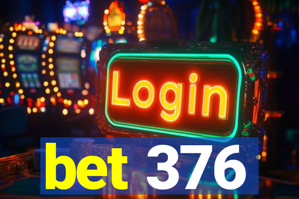 bet 376