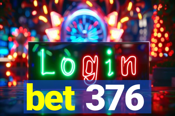 bet 376