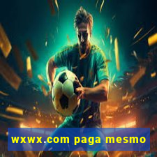 wxwx.com paga mesmo