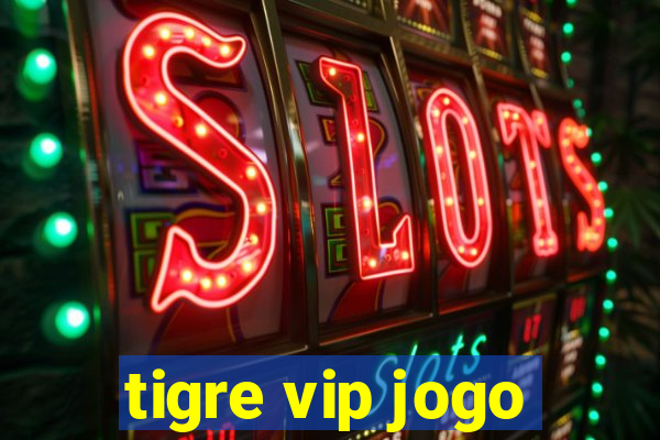 tigre vip jogo