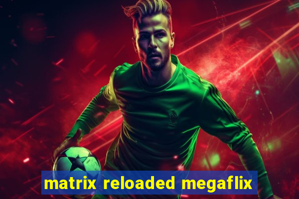 matrix reloaded megaflix