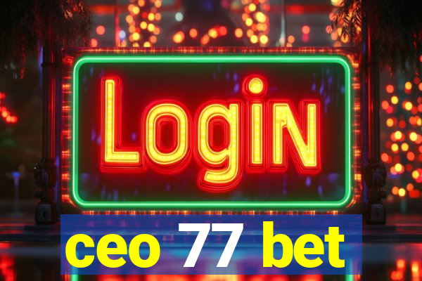 ceo 77 bet