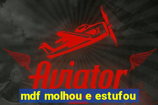 mdf molhou e estufou