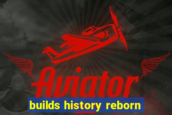 builds history reborn