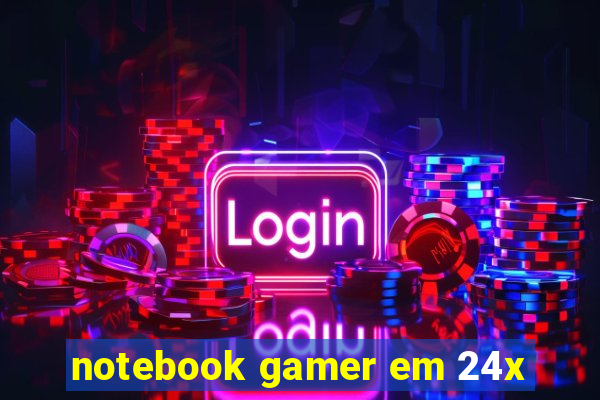 notebook gamer em 24x