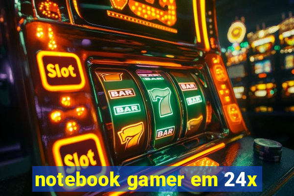 notebook gamer em 24x