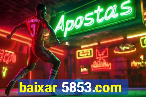 baixar 5853.com