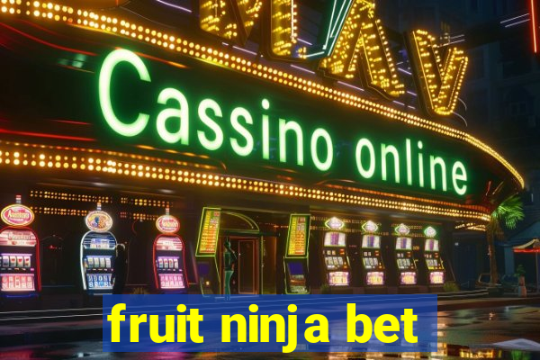 fruit ninja bet