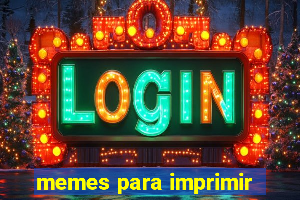 memes para imprimir