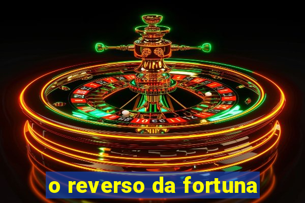 o reverso da fortuna