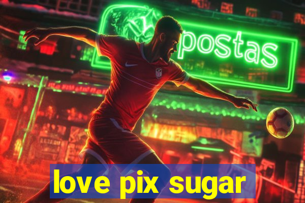 love pix sugar