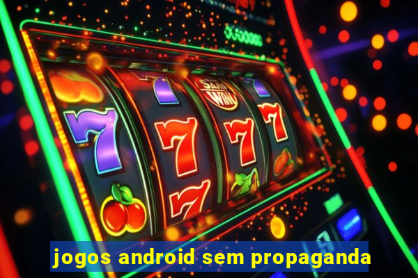 jogos android sem propaganda