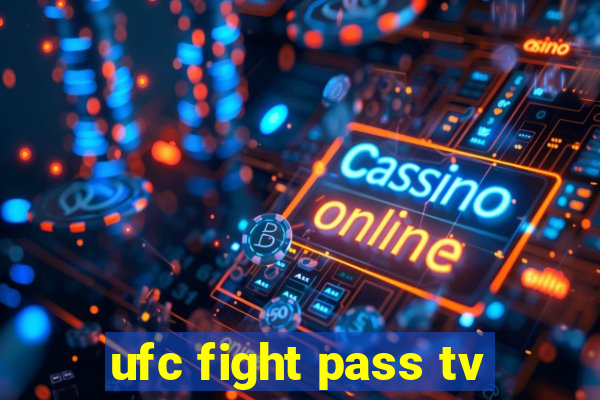 ufc fight pass tv