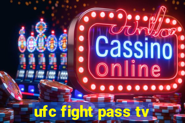 ufc fight pass tv