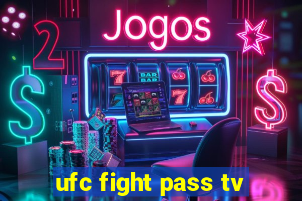 ufc fight pass tv