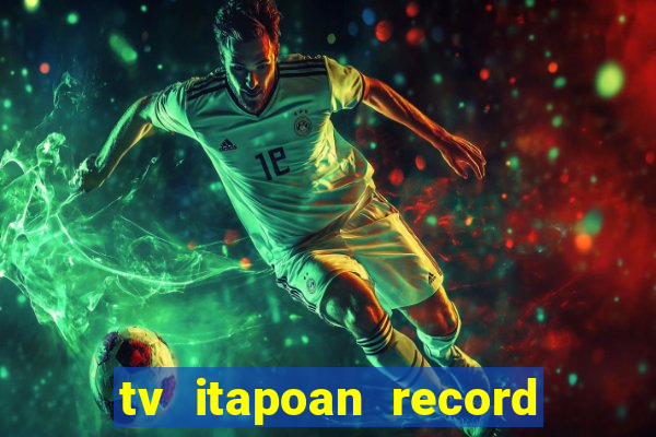 tv itapoan record bahia ao vivo