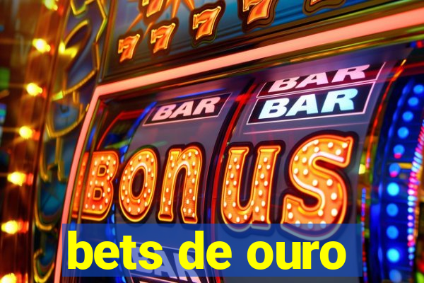 bets de ouro