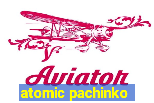 atomic pachinko