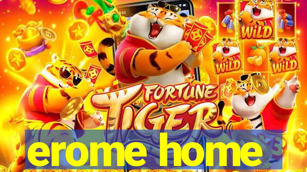 erome home