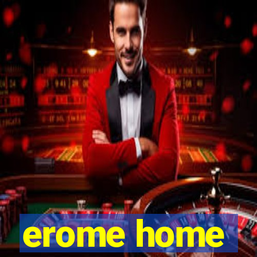 erome home